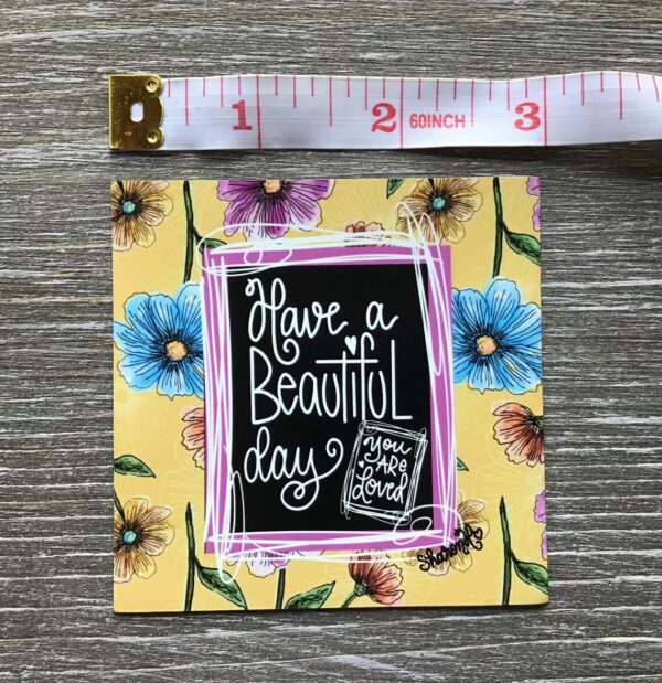 Have a BEAUTIFUL day & You are LOVED Vinyl Magnet, 3 in - Image 4